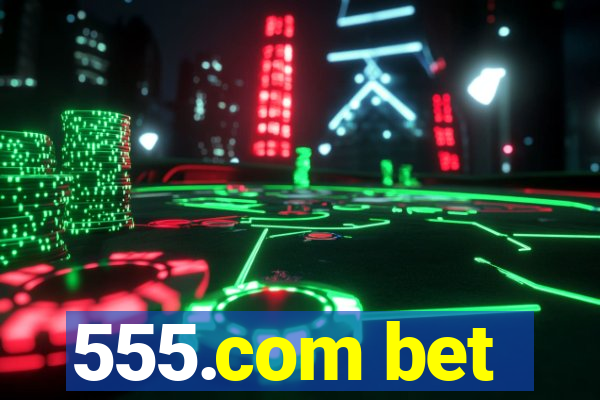 555.com bet